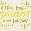 is_store_bought_sauerkraut_good_for_you_illustration