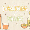 fermenting_vs_pickling_illustrations