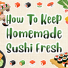 How To Keep Homemade Sushi Fresh