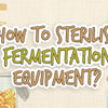 How To Sterilise Fermentation Equipment