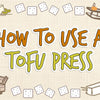 How To Use A Tofu Press