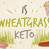 is_wheatgrass_keto_illustration