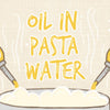 oil pasta water