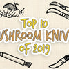 mushroom_knives_top_10_2019