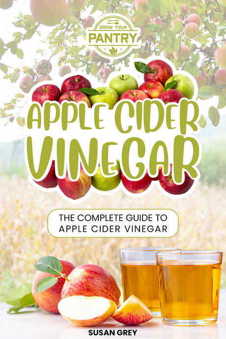 Apple Cider Vinegar: How To Use And Reap The Full Benefits Of Apple Cider Vinegar eBook